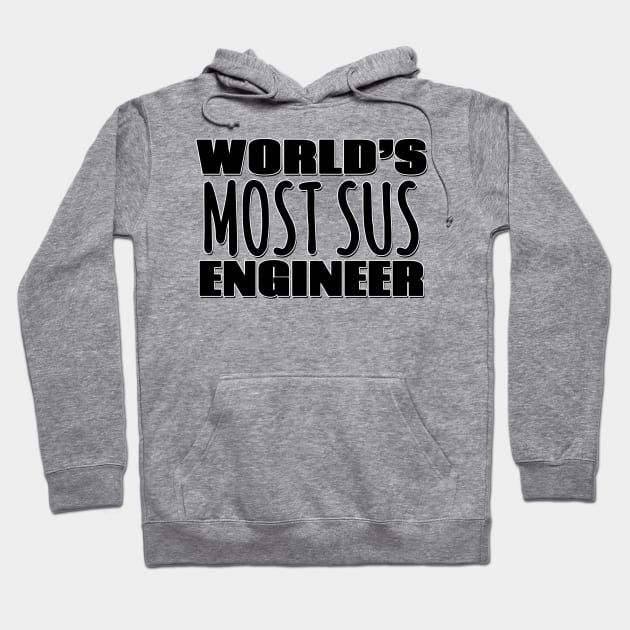 World's Most Sus Engineer Hoodie by Mookle